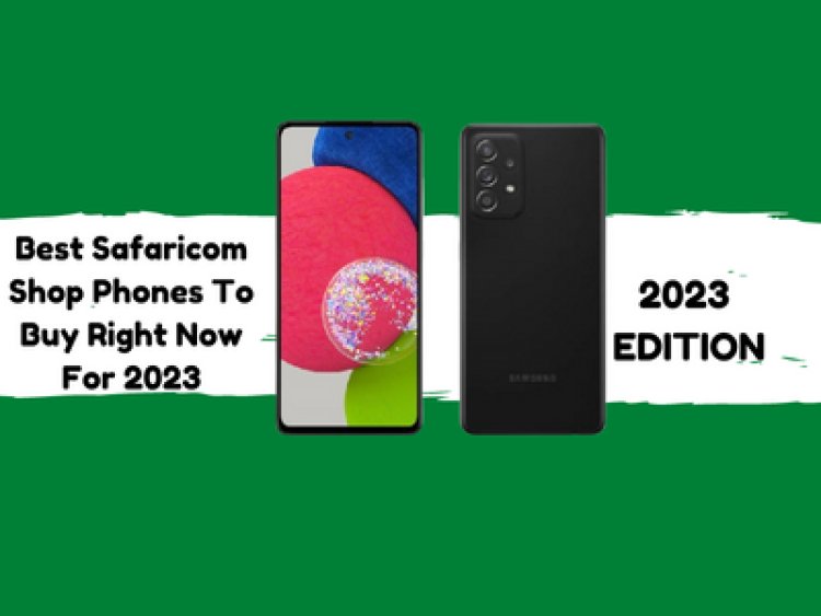 Best Safaricom Shop Phones To Buy Right Now For 2024