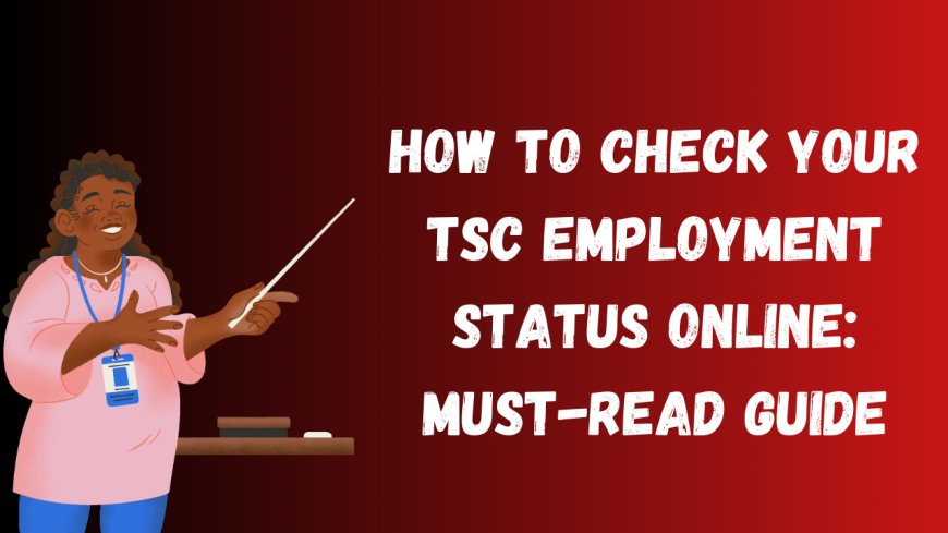 How to Check Your TSC Employment Status Online: Must-Read Guide