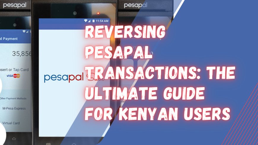 How To Reverse PesaPal Transactions: Must Read Guide 2024