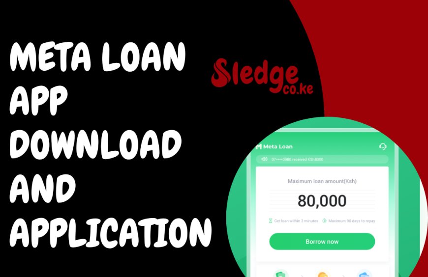 Meta Loan App In Kenya: How to Download, Intrest Rates and Apply for a Loan in 2024