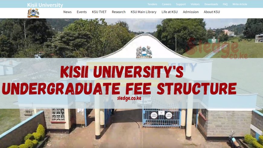 Kisii University's Undergraduate Fee Structure 2024/2025: A Comprehensive Guide for All Students