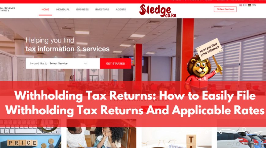 Withholding Tax Returns: How to Easily File Withholding Tax Returns And Applicable Rates In Kenya