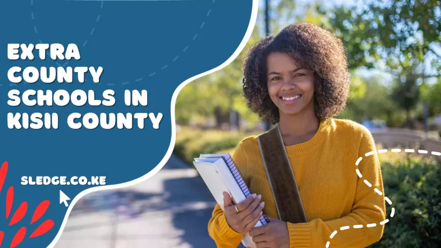 Full List Of All Extra county schools in Kisii County With  KCSE Performance In 2024
