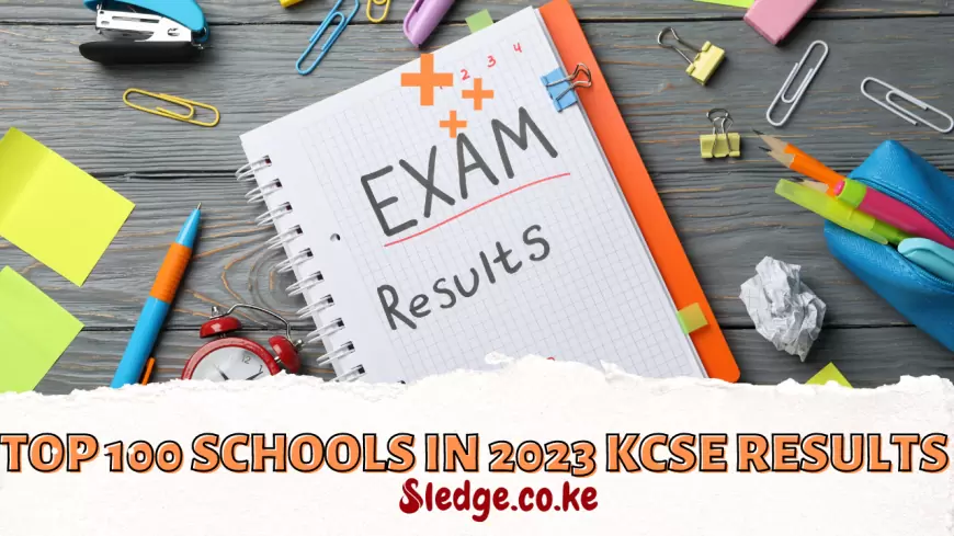 Top 100 Schools in 2023 KCSE Results: Comprehensive Analysis and Trends